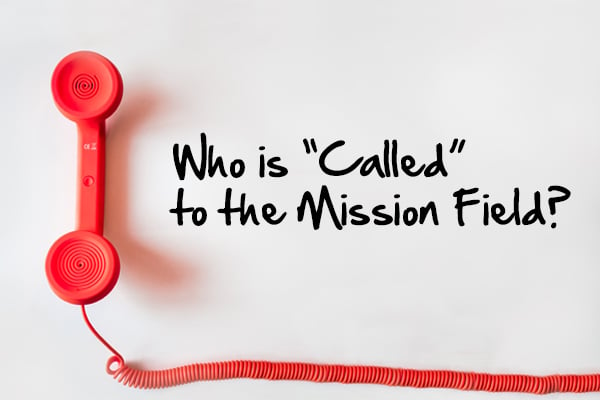 Who Is “Called” to the Mission Field?